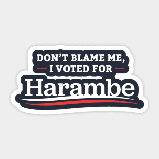 Don't Blame Me I Voted For Harambe Sticker